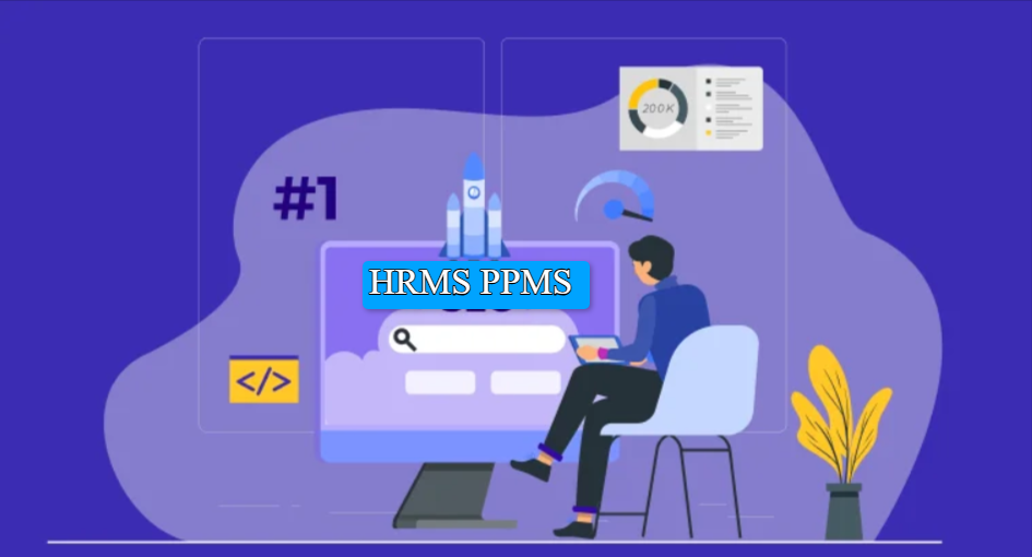 HRMS PPMS: ppms.co.in Login, Feature and Benefits